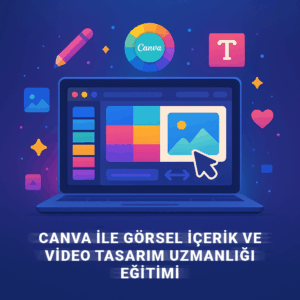 Canva ile Görsel İçerik ve Video Tasarımı Uzmanlığı Eğitimi